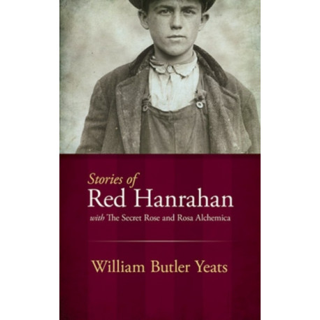 Stories of Red Hanrahan: With the Secret Rose and Rosa Alchemica