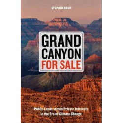 Grand Canyon For Sale: Public Lands versus Private Interests in the Era of Climate Change