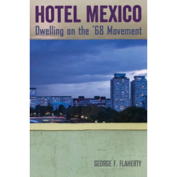 Hotel Mexico: Dwelling on the '68 Movement