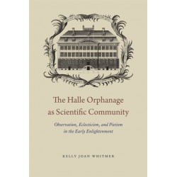 The Halle Orphanage as Scientific Community: Observation, Eclecticism, and Pietism in the Early Enlightenment