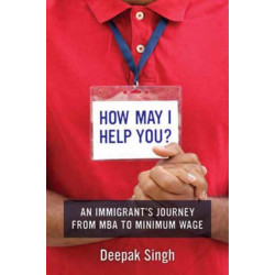 How May I Help You?: An Immigrant's Journey from MBA to Minimum Wage