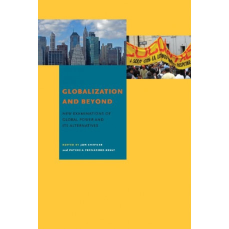 Globalization and Beyond: New Examinations of Global Power and Its Alternatives
