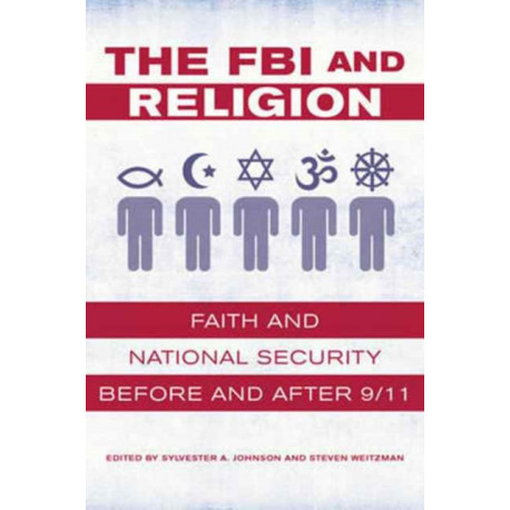The FBI and Religion: Faith and National Security before and after 9/11