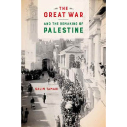 The Great War and the Remaking of Palestine