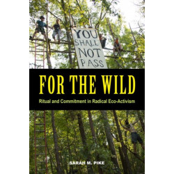 For the Wild: Ritual and Commitment in Radical Eco-Activism