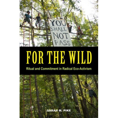 For the Wild: Ritual and Commitment in Radical Eco-Activism