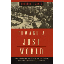 Toward a Just World: The Critical Years in the Search for International Justice