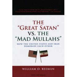 The Great Satan vs. the Mad Mullahs: How the United States and Iran Demonize Each Other