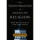 The Transformation of American Religion: How We Actually Live Our Faith