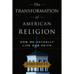 The Transformation of American Religion: How We Actually Live Our Faith