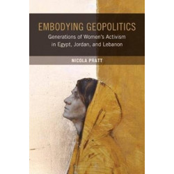 Embodying Geopolitics: Generations of Women’s Activism in Egypt, Jordan, and Lebanon
