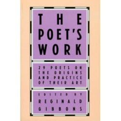 The Poet's Work: 29 Poets on the Origins and Practice of Their Art