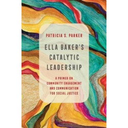 Ella Baker's Catalytic Leadership: A Primer on Community Engagement and Communication for Social Justice