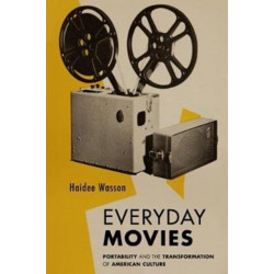 Everyday Movies: Portable Film Projectors and the Transformation of American Culture