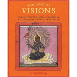 Garland of Visions: Color, Tantra, and a Material History of Indian Painting