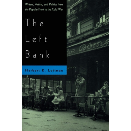 The Left Bank: Writers, Artists and Politics from the Popular Front to the Cold War