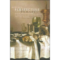 The Rhetoric of Perspective: Realism and Illusionism in Seventeenth-Century Dutch Still-Life Painting