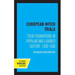 European Witch Trials: Their Foundations in Popular and Learned Culture, 1300-1500