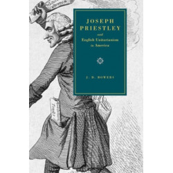 Joseph Priestley and English Unitarianism in America