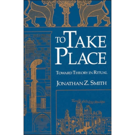 To Take Place: Toward Theory in Ritual