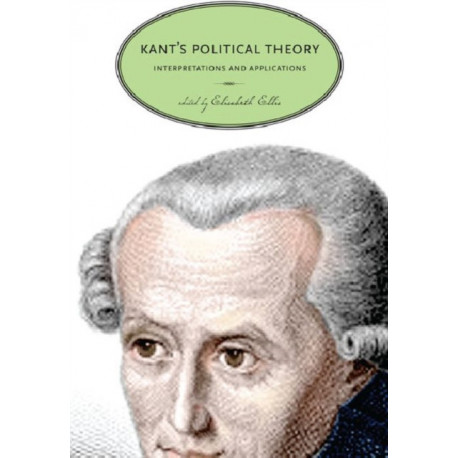 Kant’s Political Theory: Interpretations and Applications