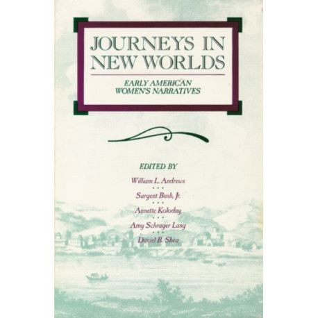 Journeys in New Worlds: Early American Women's Narratives