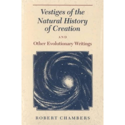 Vestiges of the Natural History of Creation and Other Evolutionary Writings