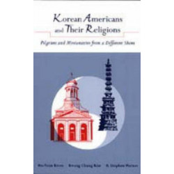 Korean Americans and Their Religions: Pilgrims and Missionaries from a Different Shore