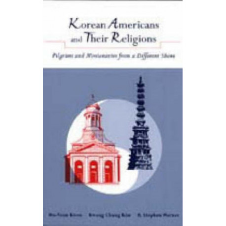 Korean Americans and Their Religions: Pilgrims and Missionaries from a Different Shore