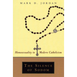 The Silence of Sodom: Homosexuality in Modern Catholicism