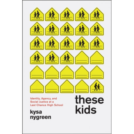 These Kids: Identity, Agency, and Social Justice at a Last Chance High School