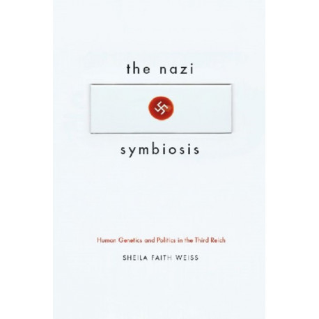 The Nazi Symbiosis: Human Genetics and Politics in the Third Reich