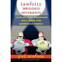 Lawfully Wedded Husband: How My Gay Marriage Will Save the American Family