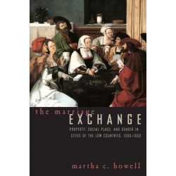The Marriage Exchange: Property, Social Place, and Gender in Cities of the Low Countries, 1300-1550