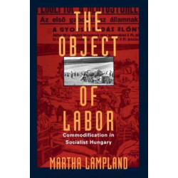The Object of Labor: Commodification in Socialist Hungary