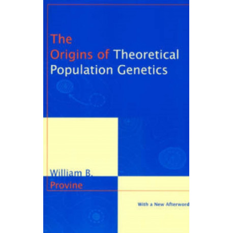 The Origins of Theoretical Population Genetics: With a New Afterword