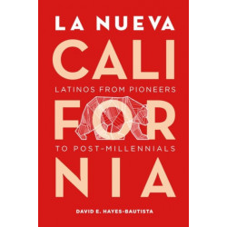 La Nueva California: Latinos from Pioneers to Post-Millennials
