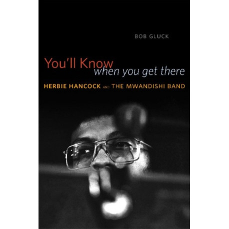 You'll Know When You Get There: Herbie Hancock and the Mwandishi Band