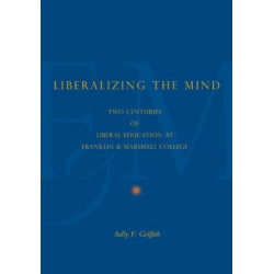 Liberalizing the Mind: Two Centuries of Liberal Education at Franklin & Marshall College