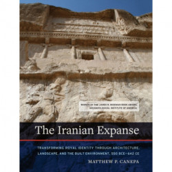 The Iranian Expanse: Transforming Royal Identity through Architecture, Landscape, and the Built Environment, 550 BCE–642 CE