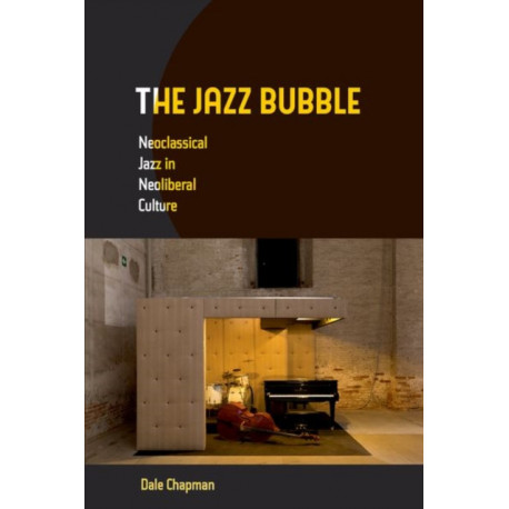 The Jazz Bubble: Neoclassical Jazz in Neoliberal Culture