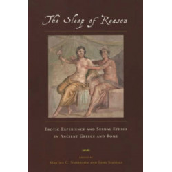The Sleep of Reason: Erotic Experience and Sexual Ethics in Ancient Greece and Rome