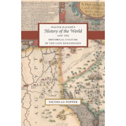 Walter Ralegh's "History of the World" and the Historical Culture of the Late Renaissance