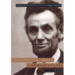 The Lincoln Trail in Pennsylvania: A History and Guide