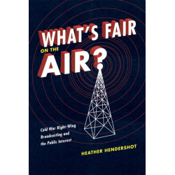 What's Fair on the Air?: Cold War Right-Wing Broadcasting and the Public Interest
