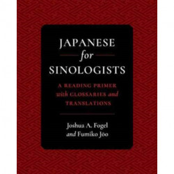 Japanese for Sinologists: A Reading Primer with Glossaries and Translations