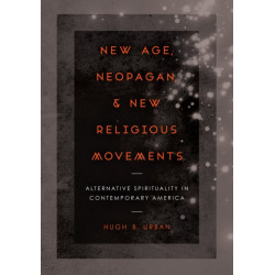 New Age, Neopagan, and New Religious Movements: Alternative Spirituality in Contemporary America