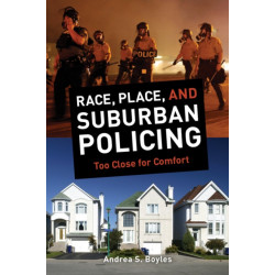 Race, Place, and Suburban Policing: Too Close for Comfort