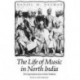 The Life of Music in North India: The Organization of an Artistic Tradition