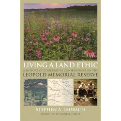 Living a Land Ethic: A History of Cooperative Conservation on the Leopold Memorial Reserve